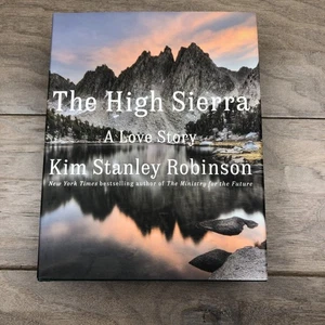 The High Sierra: A Love Story - Hardcover By Robinson, Kim Stanley - HC/DJ - Picture 1 of 16