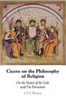 Cicero On The Philosophy Of Religion: On The Nature Of The Gods And On Divinatio