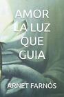 Amor La Luz Que Guia by Arnet Farn?s (Spanish) Paperback Book