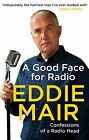 A Good Face for Radio: Confessions of a Radio Head by Mair, Eddie Book The Fast