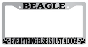 Chrome License Plate Frame Beagle Everything Else Is Just A Dog! 276 - Picture 1 of 1