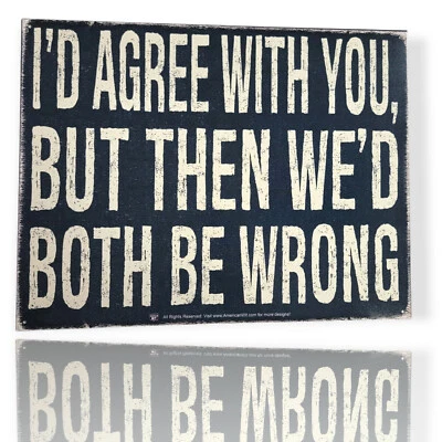 "I'd Agree With You, But Then We'd Both Be Wrong" Tin Sign 16"x12" - Image 1 of 4