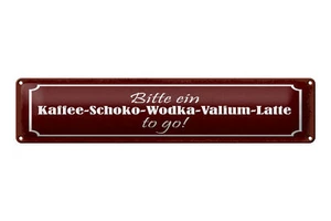Blechschild Spruch 46x10 cm Kaffee Schoko Wodka Valium Latte to go Schild - Picture 1 of 5