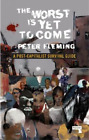 Peter Fleming The Worst Is Yet to Come (Paperback)
