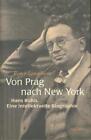 Von Prag nach New York: Hans Kohns intellektuelle Biographie: Hans Kohn. Eine in