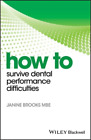 Janine Brooks How to Survive Dental Performance Difficulties (Paperback)