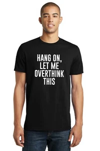 Camiseta para hombre Hold On Let Me Overthink On This - humor sarcástico divertido - Imagen 1 de 11