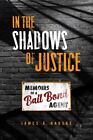 In The Shadows Of Justice: Memoirs Of A Bail Bond Agent By