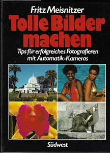 Fritz Meisnitzer .Tolle Bilder machen. Tips für Fotografieren Automatik- Kameras - Bild 1 von 2