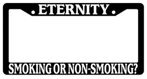 Black License Plate Frame Eternity Smoking Or Non-Smoking? (#1) Christian 2078 - Picture 1 of 1