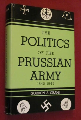 The Politics of the Prussian Army 1640-1945 by Gordon A, Graig (1956, Hardcover) - Image 1 of 4