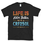 Life is 100% Better with a CRF250L T-Shirt Ideal Gift for Motorcycle Rider