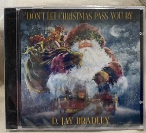 D. JAY BRADLEY Don't Let Christmas Pass You By CD SEALED 2000 Mile Up Music - Picture 1 of 2