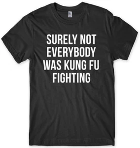 Surely Not Everybody Was Kung Fu Fighting Funny Mens Unisex T-Shirt - Picture 1 of 10