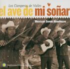 Los Camperos De Valles-El Ave De Mi Sonar: Mexican Sones Huastecos Cd New