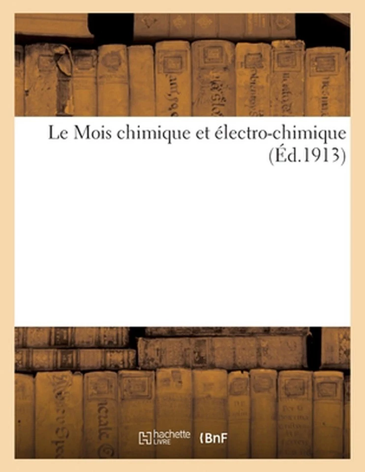 Le Mois Chimique Et lectro-Chimique (d.1913) by Sans Auteur (French) Paperback B - Image 1 of 1