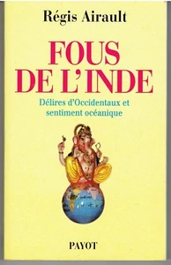 FOUS DE L'INDE Délires d'Occidentaux et sentiment océanique Régis Airault PAYOT - Picture 1 of 1