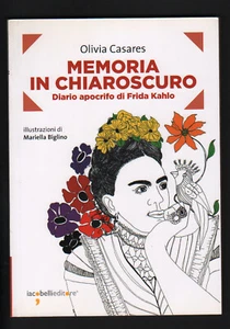 LIBRO OLIVIA CASARES MEMORIA IN CHIAROSCURO DIARO APOCRIFO DI FRIDA KAHLO 2014 - Picture 1 of 1