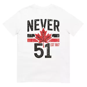 NEVER 51 Canada is Not For Sale EST. 1867 Proud Canadian T-Shirt - Picture 1 of 13