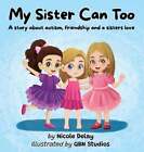 My Sister Can Too: A Story About Autism, Friendship And A Sister's Love By Delay