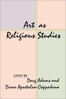 Art as Religious Studies by Adams, Doug