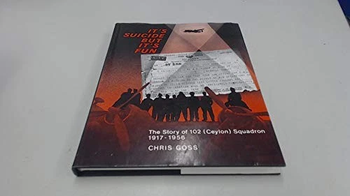 IT'S SUICIDE BUT IT'S FUN: THE STORY OF 102 (CEYLON) By Chris Goss - Hardcover - Image 1 of 1