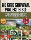 No Grid Survival Projects Bible: A Step-By-Step Ingenious And Comprehensive Manu