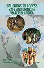 Mammo Muchie Solutions To Access Safe And Drinking Water In Africa (Paperback)