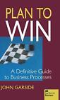 Plan To Win: A Definitive Guide To Busi..., Garside, J.