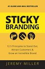 STICKY BRANDING: 12.5 Principles to Stand Out, Attract Customers, and Grow an In