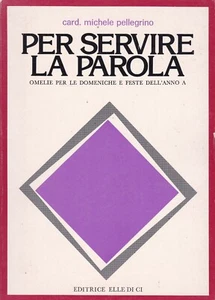 CARD. MICHELE PELLEGRINO - PER SERVIRE LA PAROLA - omelie per le domeniche - Foto 1 di 2