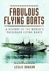 Fabulous Flying Boats By Leslie Dawson (Hardcover, 2013)