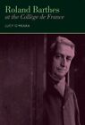 Roland Barthes at the College De France, Hardcover by O'meara, Lucy, Brand Ne...