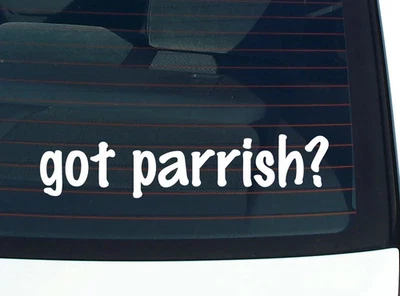 got parrish? FUNNY VINYL CAR DECAL STICKER FAMILY LAST NAME - Image 1 of 3