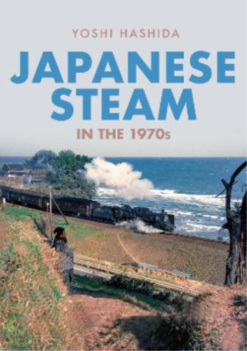 Yoshi Hashida Japanese Steam in the 1970s (Taschenbuch)