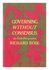 ROSE, RICHARD (1933-?) Governing Without Consensus; an Irish Perspective 1971 Fi