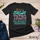 Its A Cousin Thing You Wouldnt Understand Funny Cousin Crew Unisex T Shirt