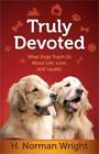 Truly Devoted: What Dogs Teach Us About Life, Love, and Loyalty - GOOD