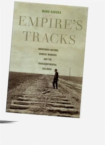 Empire's Tracks : Indigenous Nations, Chinese Workers, and the Transcontinental - Imagen 1 de 1