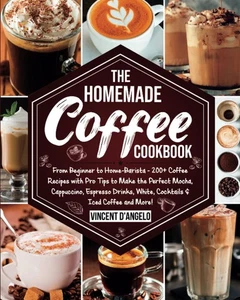 The Homemade Coffee Cookbook: From Beginner to Home-Barista: 200+ Coffee Rec... - Picture 1 of 1