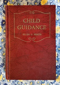 Child Guidance, Ellen G White, 1954, Hardcover SDA - Picture 1 of 22