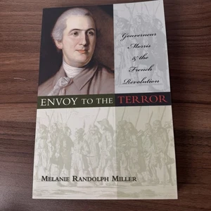 GESANDTER DES TERROR: GOUVERNEUR MORRIS UND DIE FRANZOSEN Von Melanie Randolph Miller - Bild 1 von 5