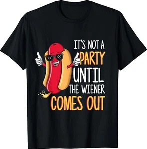 It_s Not A Party Until The Wiener Comes Out - Funny Hot Dog Gift Unisex T-Shirt - Picture 1 of 4