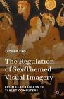 The Regulation of Sex-Themed Visual Imagery: From Clay Tablets to Tablet Compute