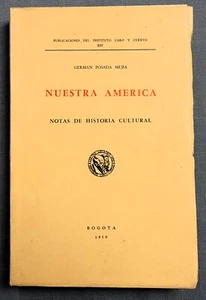 NUESTRA AMERICA NOTAS DE HISTORIA CULTURAL BY GERMAN POSADA MEJIA 1959 SC - Imagen 1 de 6