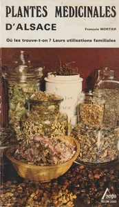 PLANTES MEDICINALES D'ALSACE, François MORTIER, MEDICINAL PLANTS OF ALSACE - Bild 1 von 2