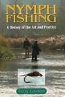 Nymph Fishing: A History of the Art and Practice by Terry Lawton (English) Hardc