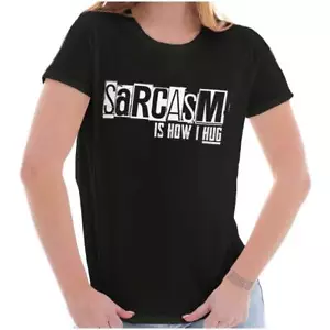 Funny Sarcasm Is How I Hug Attitude Joke Graphic T Shirts for Women T-Shirts - Picture 1 of 7
