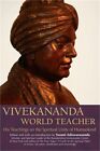 Vivekananda World Teacher His Teachings On The Spiritual Unity Of Humankind P