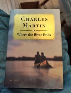 Where the River Ends by Charles Martin (2008, Hardcover) Novel  B002 - Picture 1 of 3